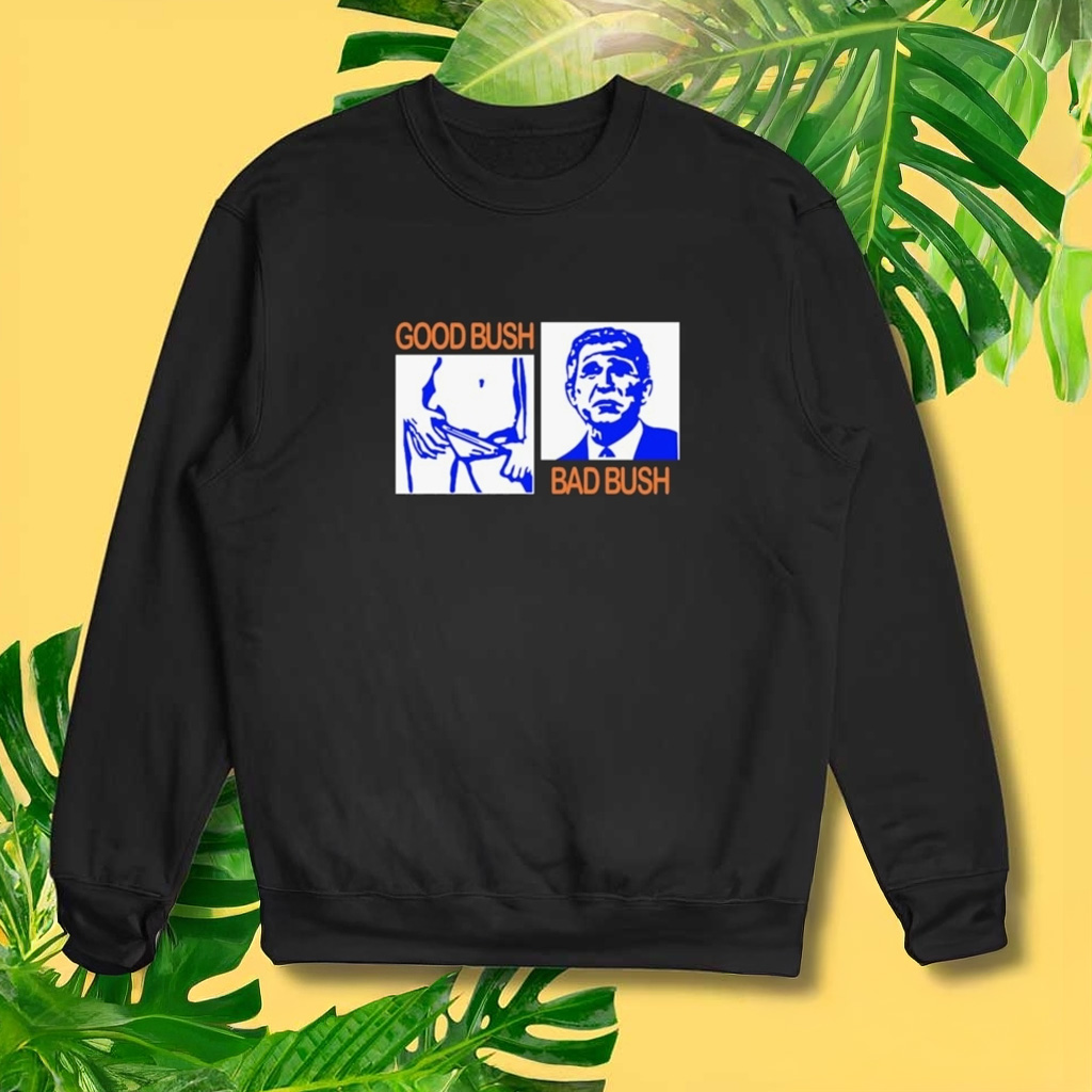 Good Bush Bad Bush Sweatshirt Funny Patriotic Sweatshirt Gifts For Dad