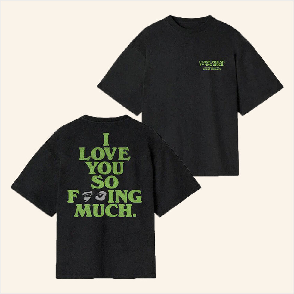 Green I Love You So Fking Much T-Shirt Glass Animals Merch Birthday Gift Ideas For Husband