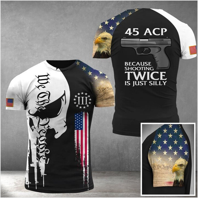 Gun Because Shooting Twice Is Just Silly T-Shirt USA Eagle We The People Skull Apparel Men's
