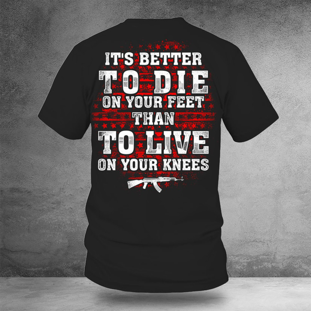 Gun Control Better To Die On Your Feet Shirt Pro Gun T-Shirt Patriotic Gifts For Dad