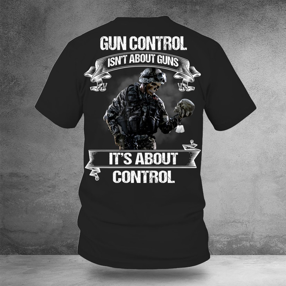 Gun Control Isn't About Guns It's About Control Shirt Second Amendment T-Shirt Dad Gifts
