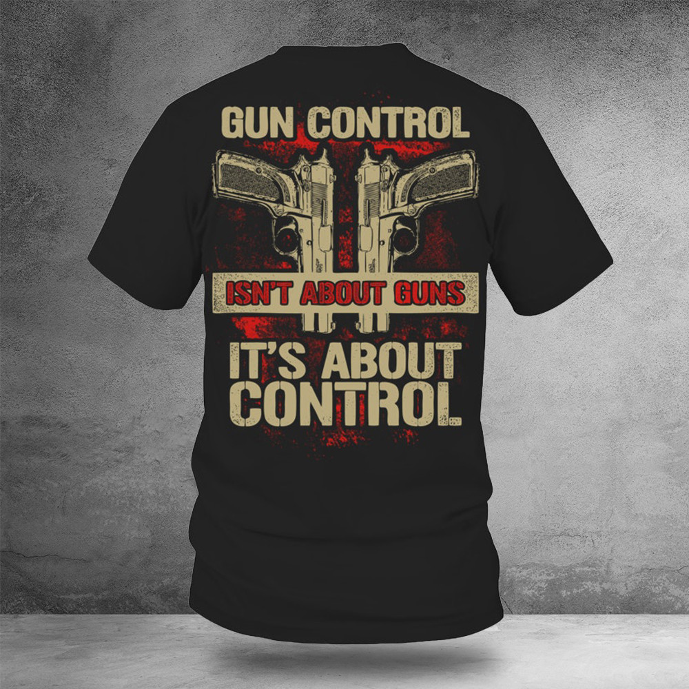 Gun Control Not About Guns Shirt 2Nd Amendment T-Shirt Gifts For Gun Lovers