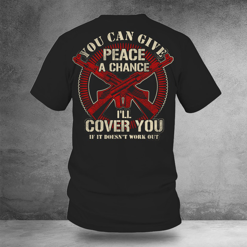 Gun Control You Can Give Peace A Chance I'll Cover You Shirt Second Amendment T-Shirt