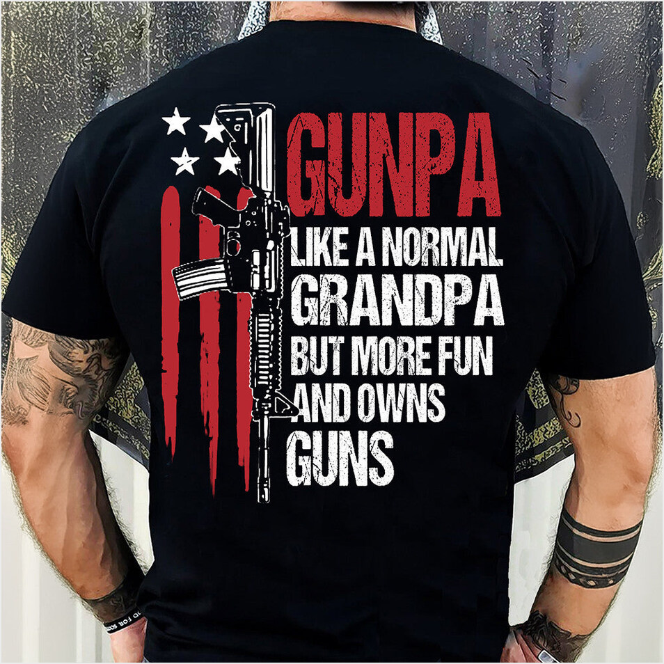 Gunpa Like A Normal Grandpa But More Fun And Owns Guns Shirt Gun Lovers Gifts For Grandpa