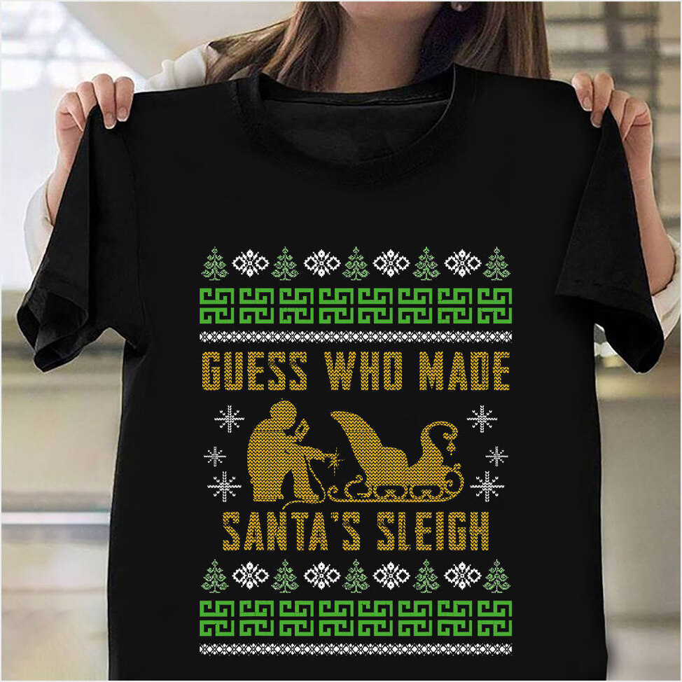 Guss Who Made Santa's Sleigh Ugly Christmas Sweater Welder T-Shirt Xmas Gifts For Besties