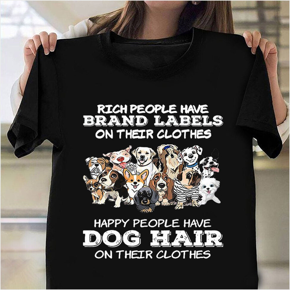 Happy People Have Dog Hair On Their Clothes Shirt Good Gifts For Dog Lovers Best Friend Gifts