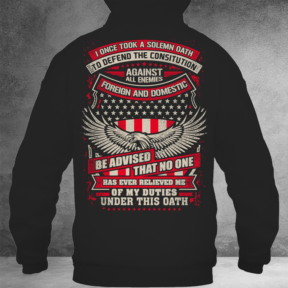 Has Ever Relieved Me Of My Duties Under This Oath Hoodie Gifts For Veterans