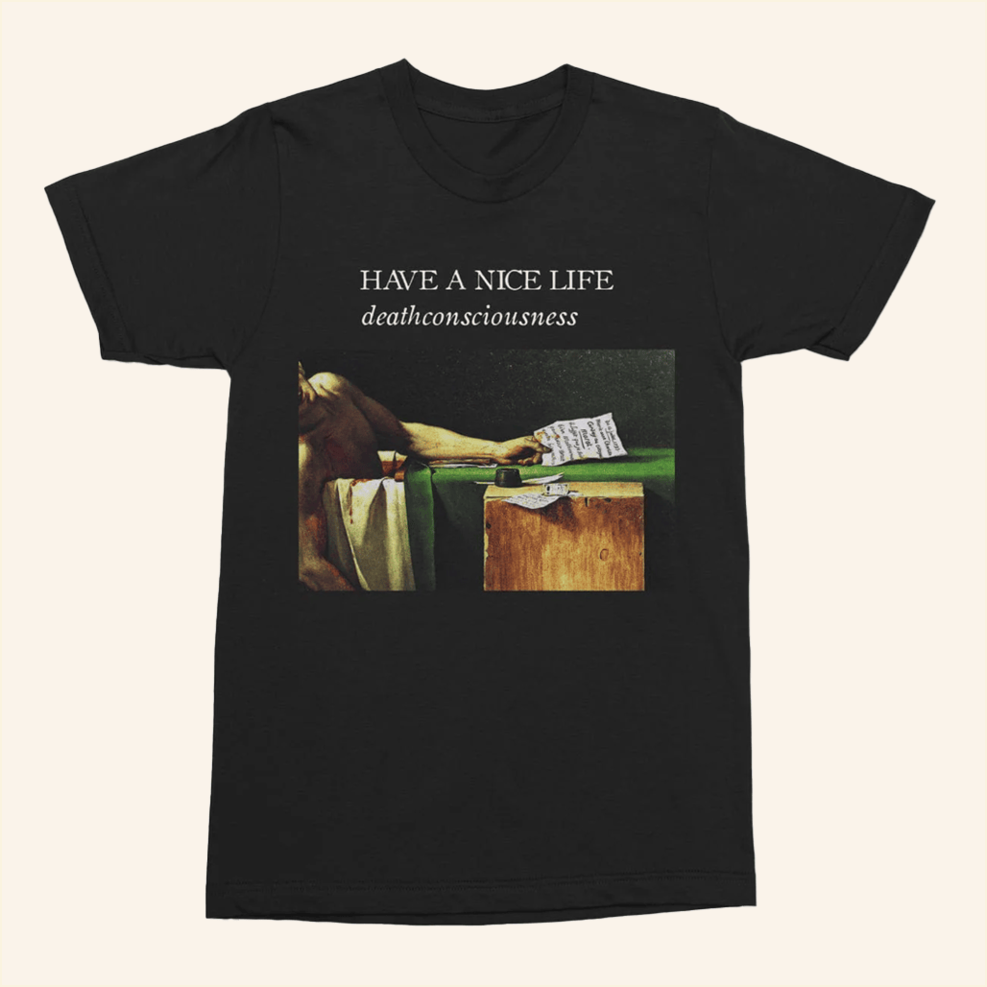 Have A Nice Life Deathconsciousness Shirt Nowflensing Merch Birthday Gifts For Husband