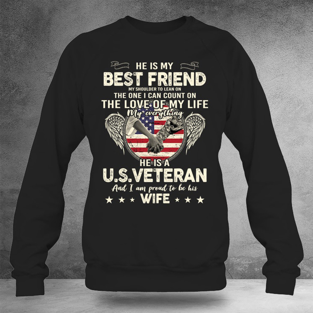 He Is A Us Veteran And I Am Proud To Be His Wife Sweatshirt Gifts For Patriots