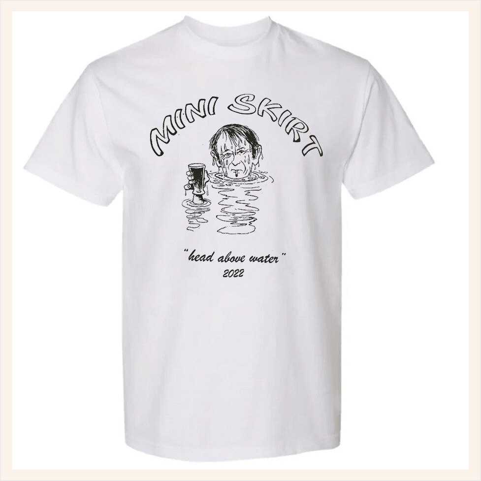 Head Above Water T-Shirt Miniskirt666 Merch Best Birthday Gift Ideas Christmas Presents