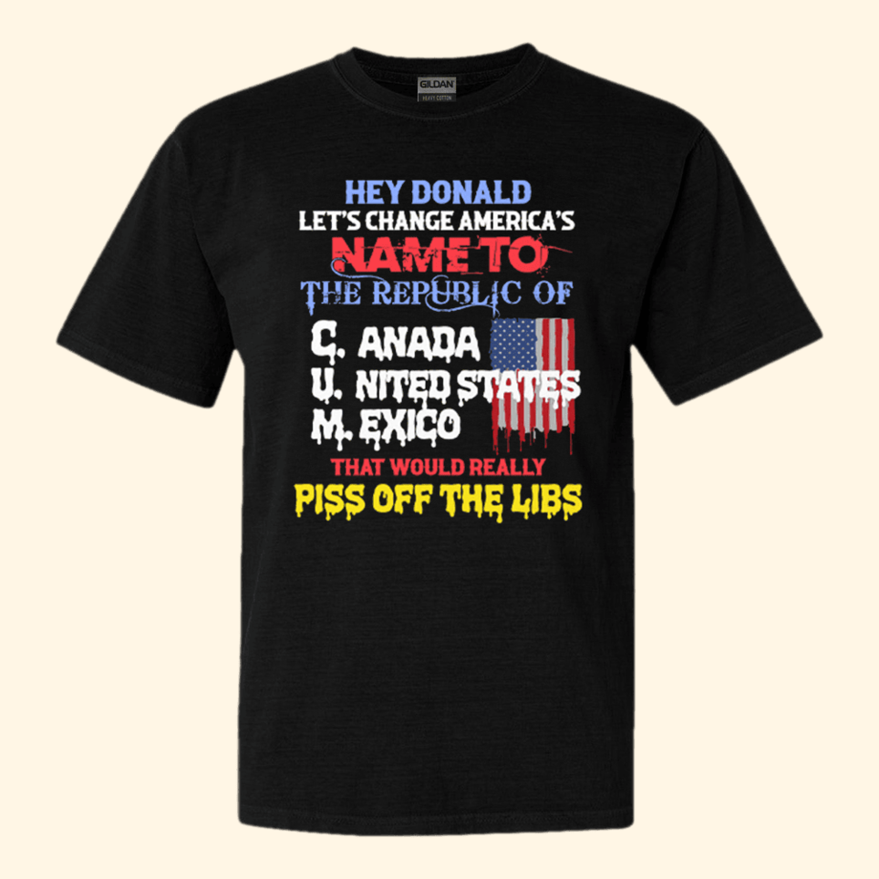 Hey Donald Lets Change Americas Name To The Republic Of CUM Shirt Trump 2025 Merch