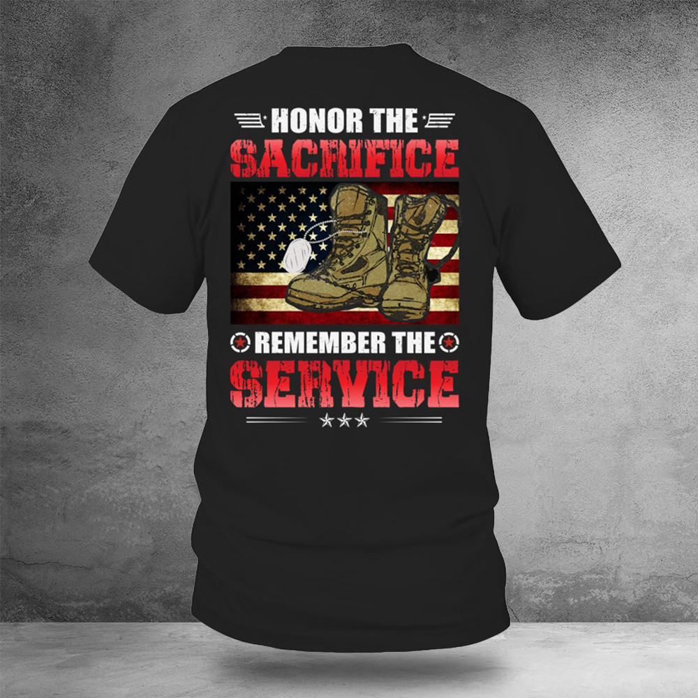 Honor The Sacrifice Remember The Service Shirt Honoring Military Apparel Veterans Gift