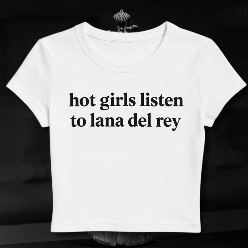 Hot Girls Listen To Lana Del Rey Baby Tee Shirt For Women Gifts For Daughter