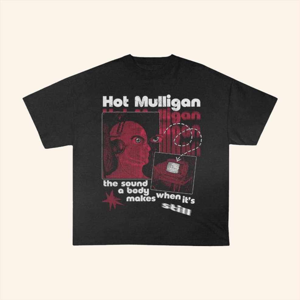 Hot Mulligan Still T-Shirt Wax Bodega Merch BFF Birthday Gifts Ideas Christmas Presents