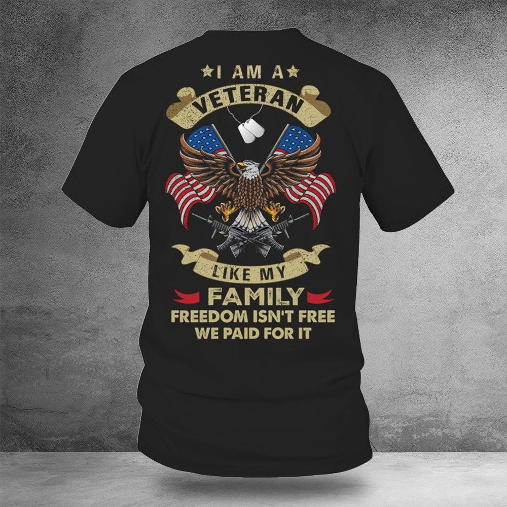 I Am A Veteran Like My Family Freedom Isn't Free Shirt Veteran Clothing Him Gifts