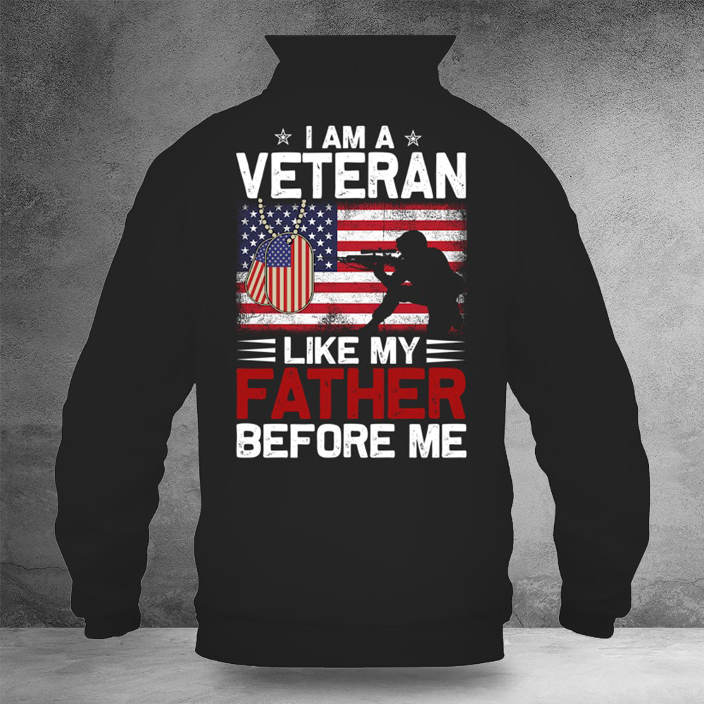I Am A Veteran Like My Father Before Me Hoodie Veteran Hoodie Patriotic Merch