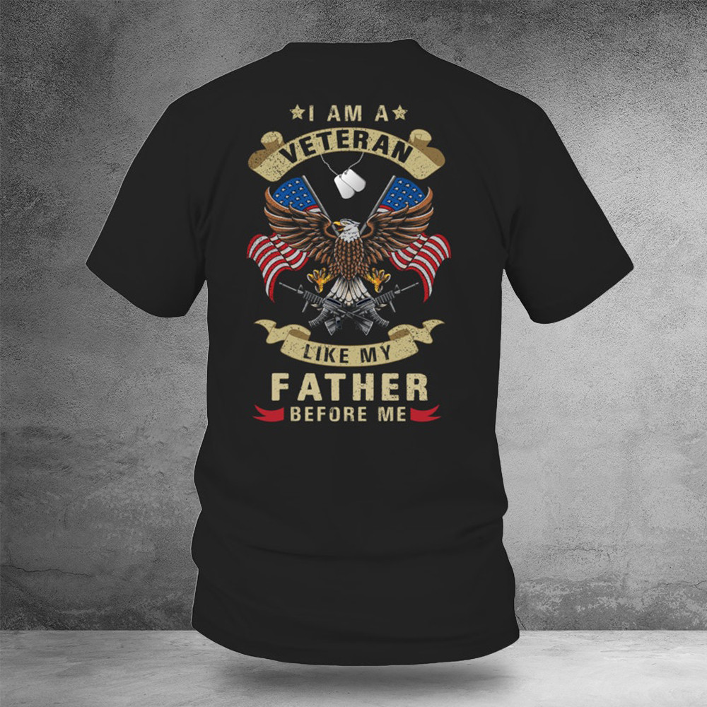 I Am A Veteran Like My Father Before Me Shirt Military Veteran Clothing
