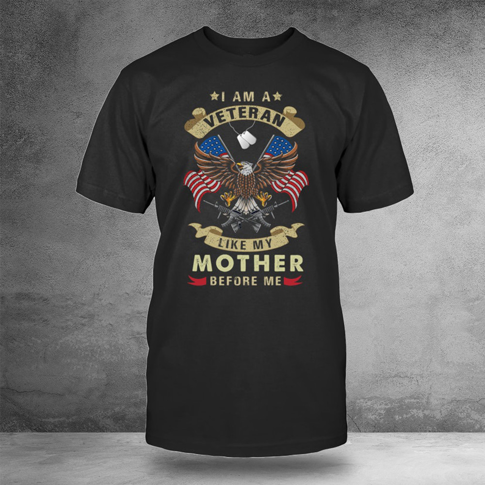 I Am A Veteran Like My Mother Before Me Shirt Military Veteran Clothing