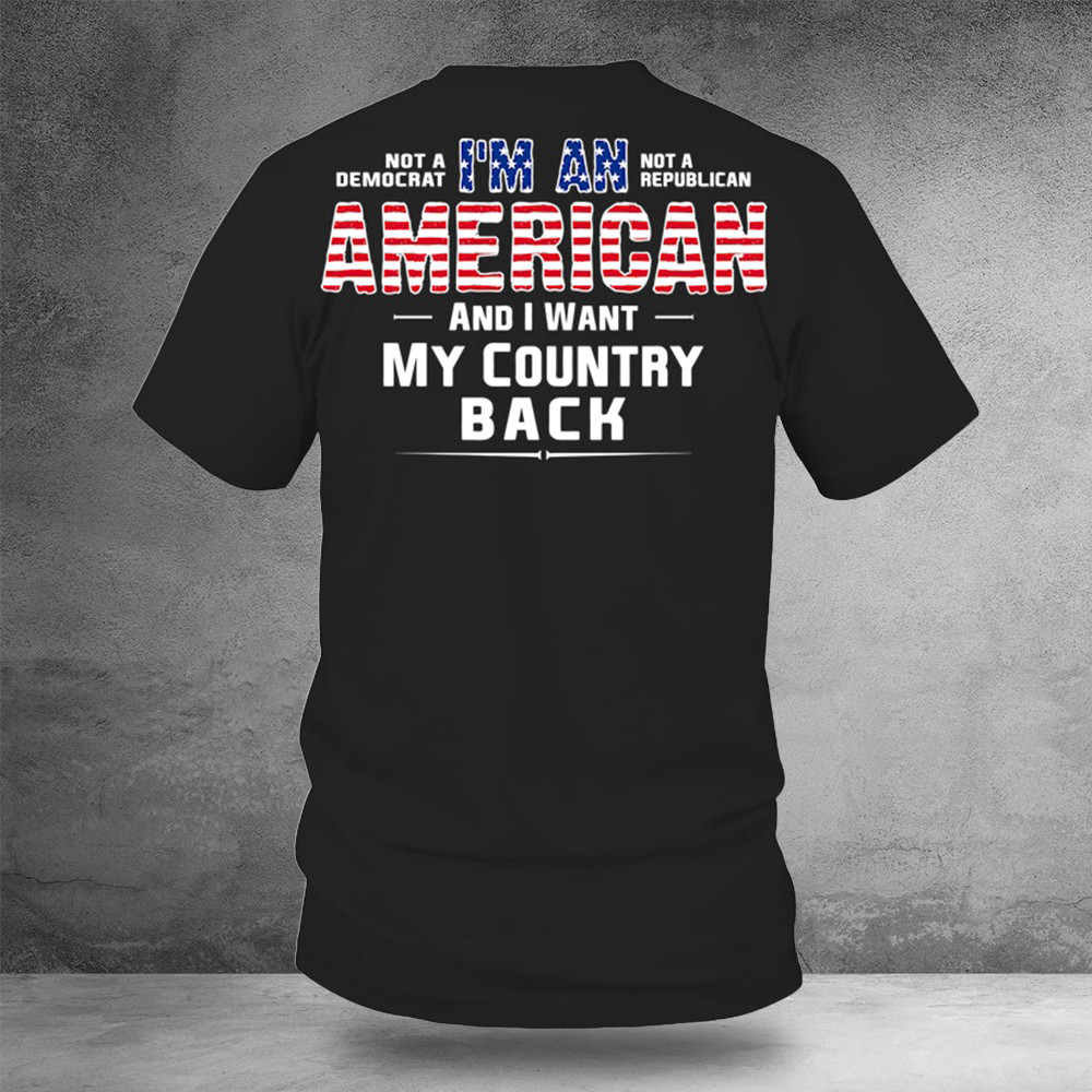 I Am An American And I Want My Country Back Shirt Gifts For Patriots