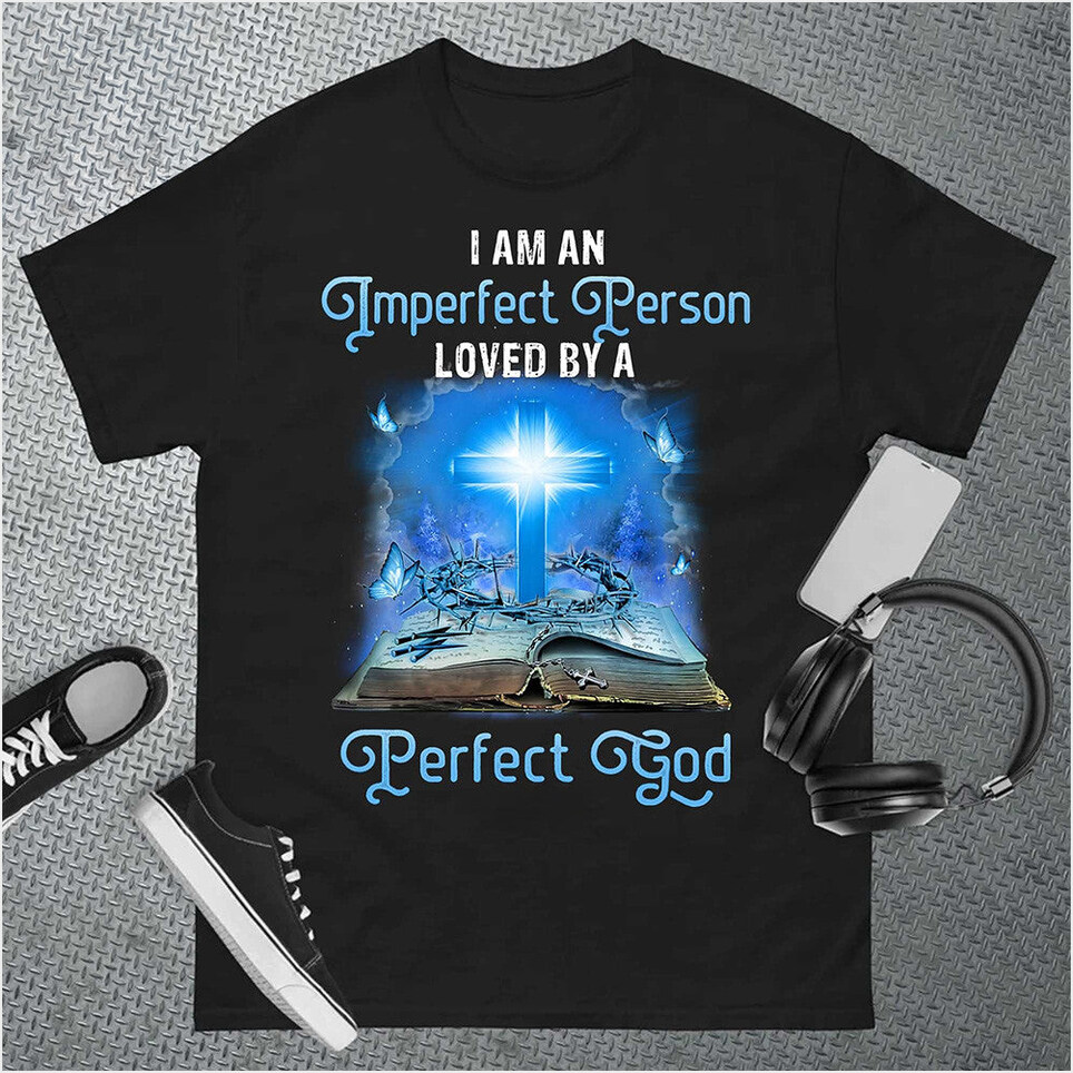 I Am An Imperfect Person Loved By A Perfect God Shirt Christian T-Shirt Faith Based Gifts
