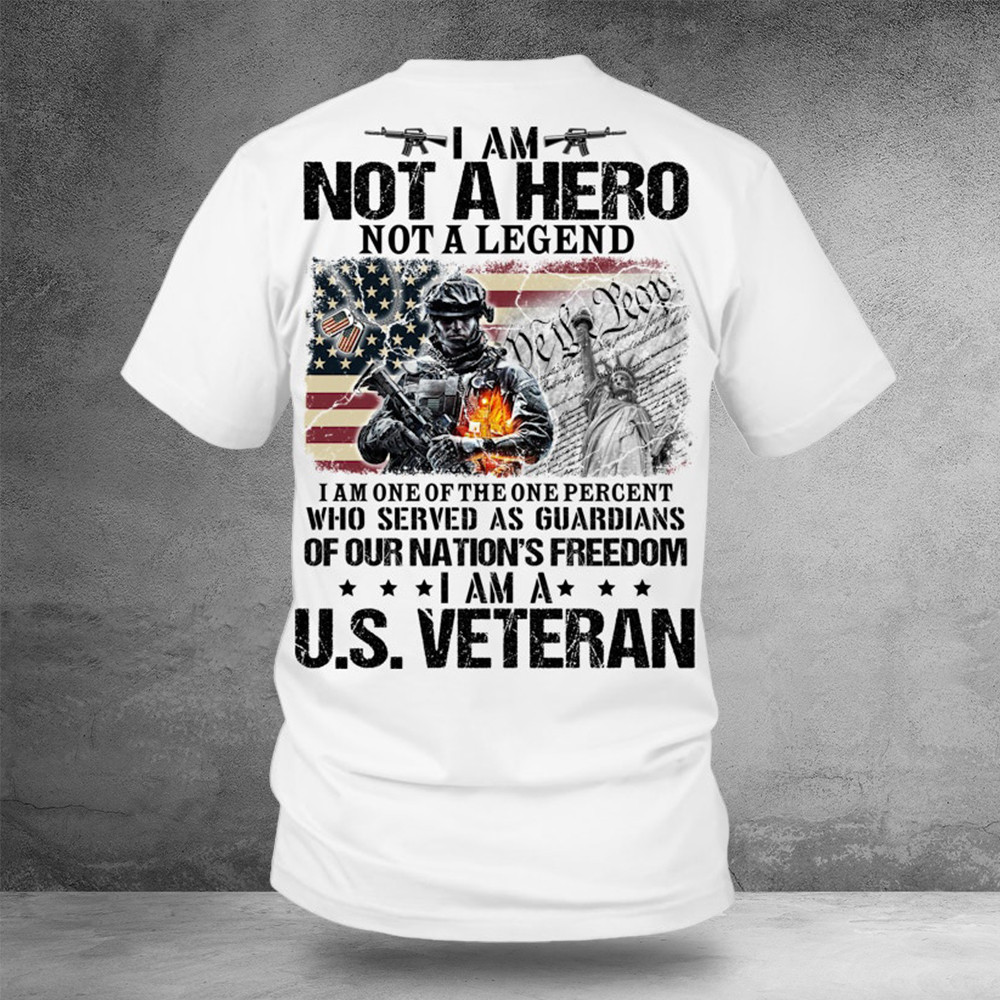 I Am Not A Hero Not A Legend I Am A US Veteran Shirt Veteran Apparel Dad Gifts