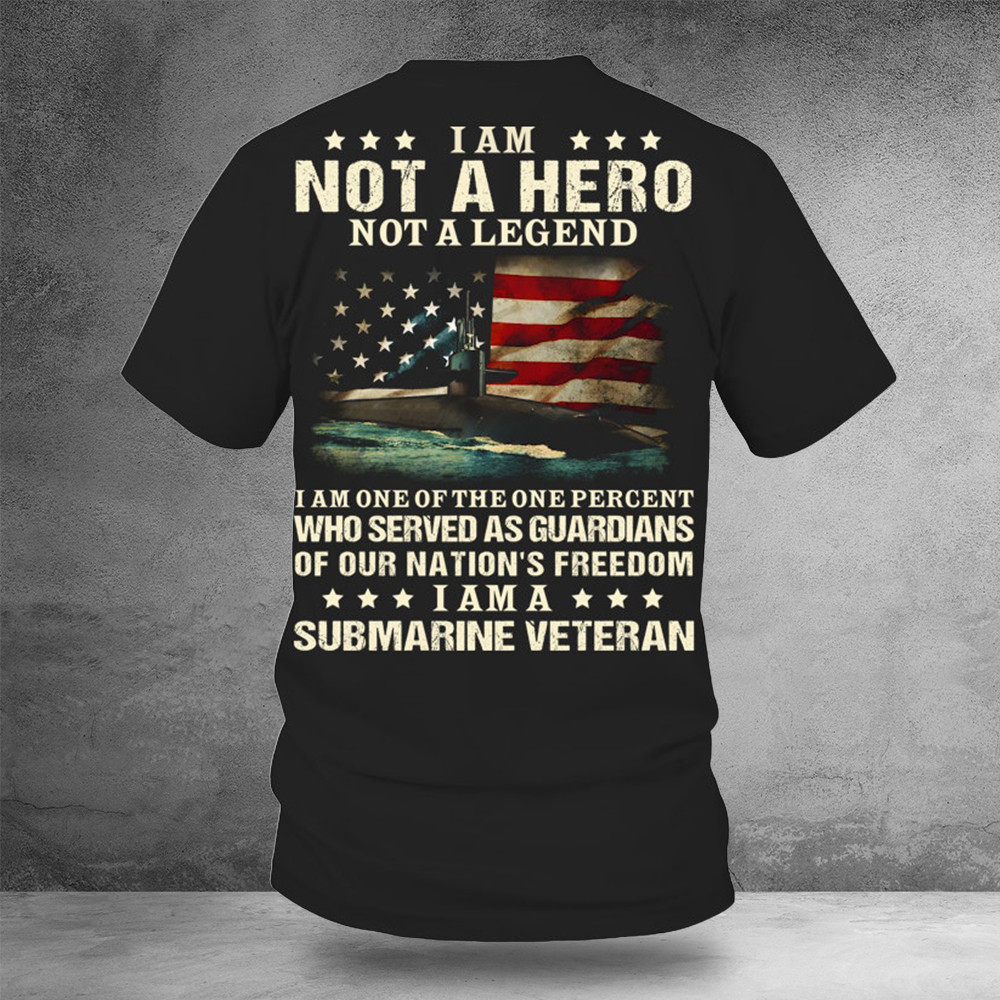 I Am Not A Hero Not A Legend I'm A Submarine Veteran Shirt Good Veterans Day Gifts