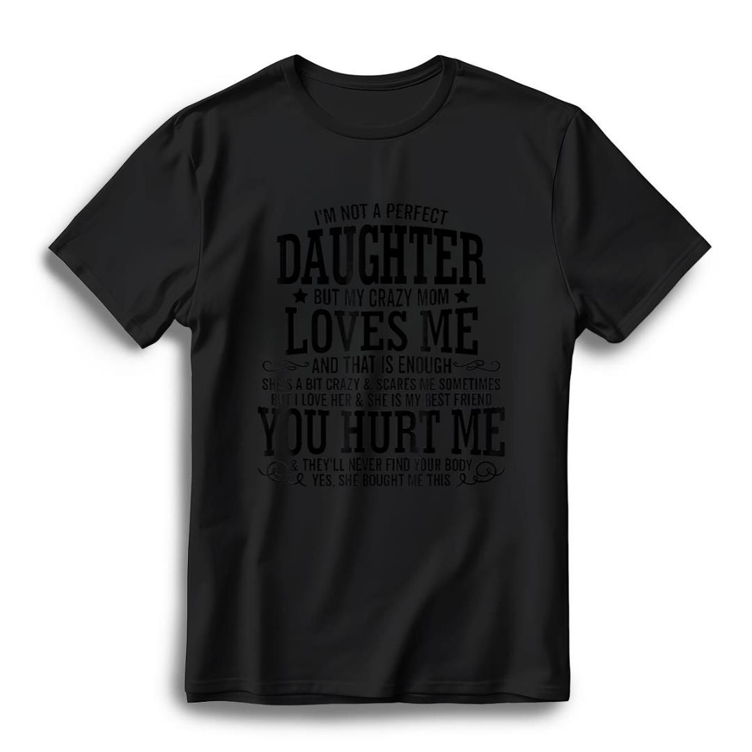 I Am Not a Perfect Daughter But My Crazy Mom Loves Me Funny