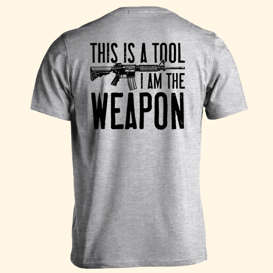 I Am The Weapon Shirt Pro Gun Rights Patriotic T-Shirt Dad Fathers Day Gifts Gift Idea for Him