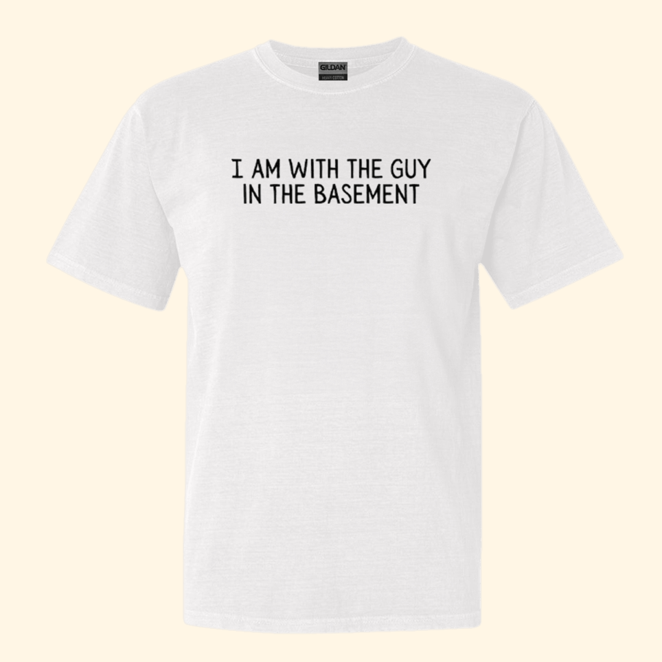 I Am With The Guy In The Basement T-Shirt Funny Birthday Gifts For Besties Christmas Presents