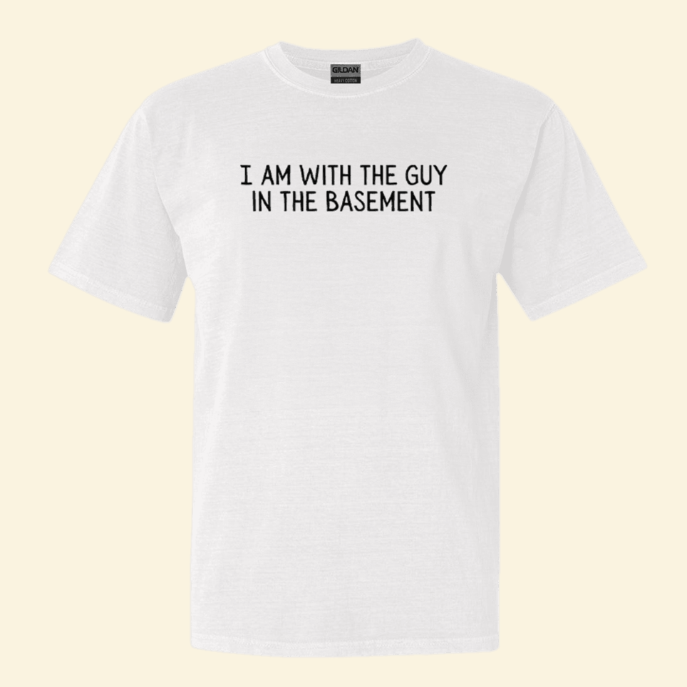 I Am With The Guy In The Basement T-Shirt Funny Gifts For Him Father's Day Birthday Gift Ideas