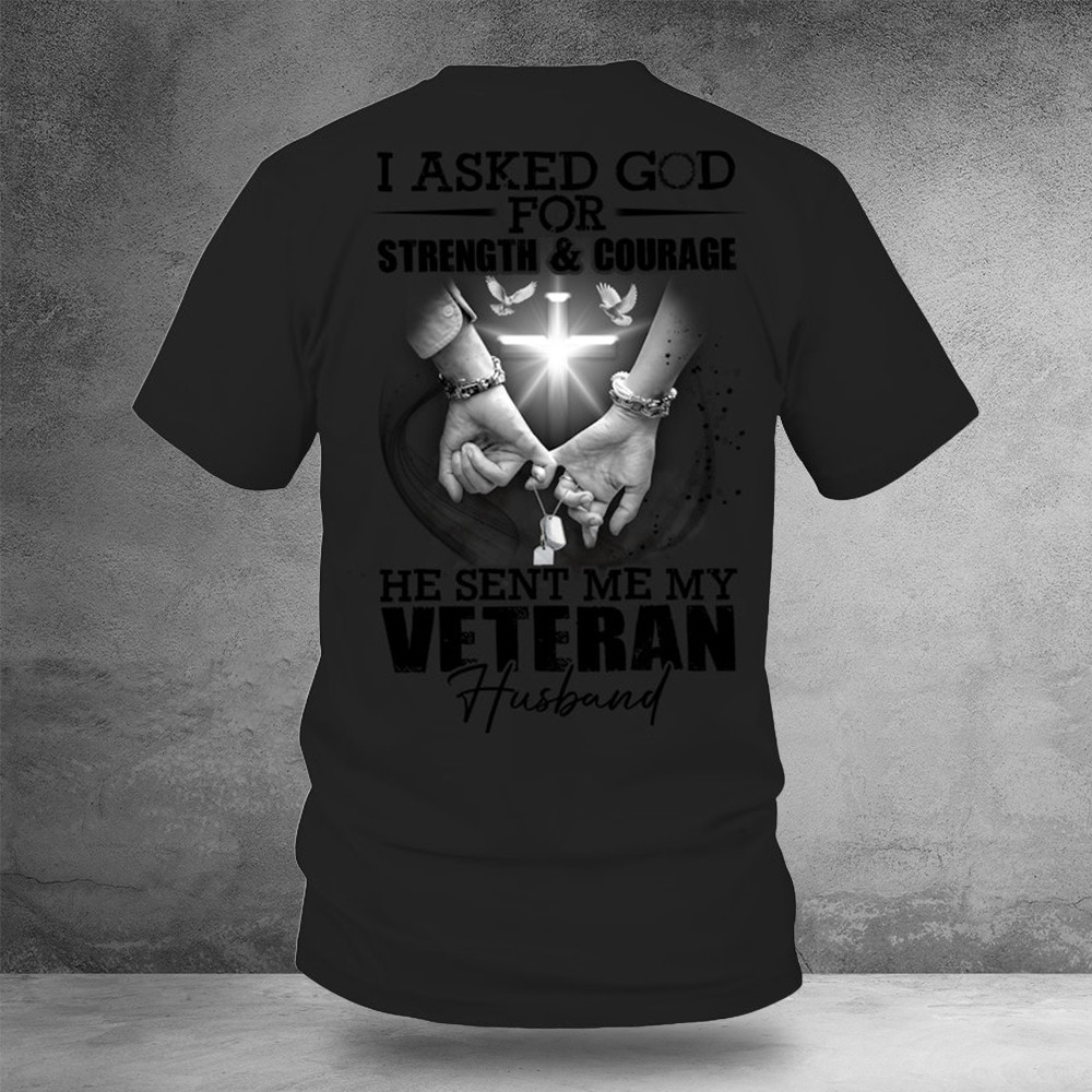 I Asked God For Strength And Courage Shirt Veteran T-Shirt Gifts For Dad