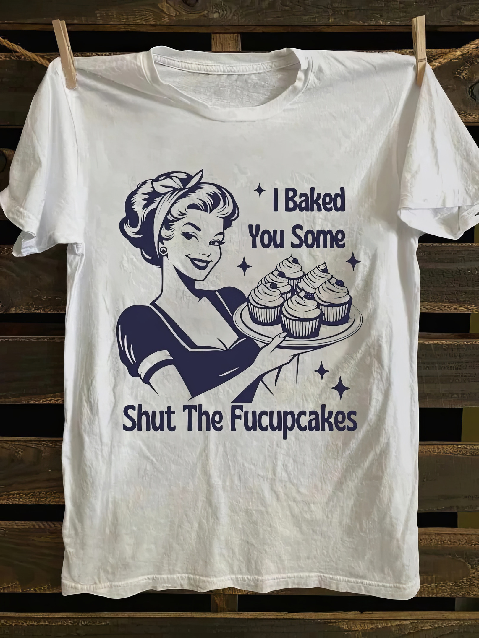 I Baked You Some Shut The Fucupcakes T-shirt Awesome Mother's Day Gifts For Mom