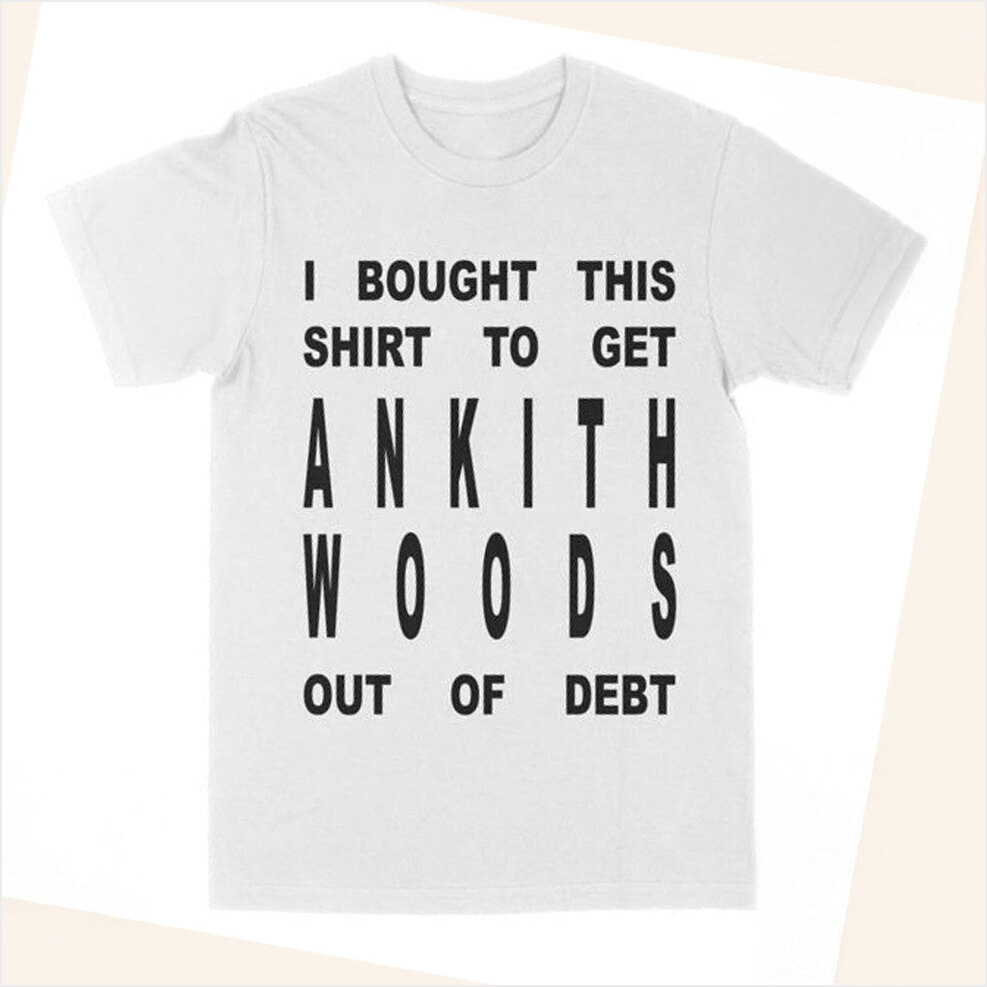 I Bought This Shirt Ankith Woods Merch To Get Ankith Woods Out Of Debt Shirt Christmas Presents