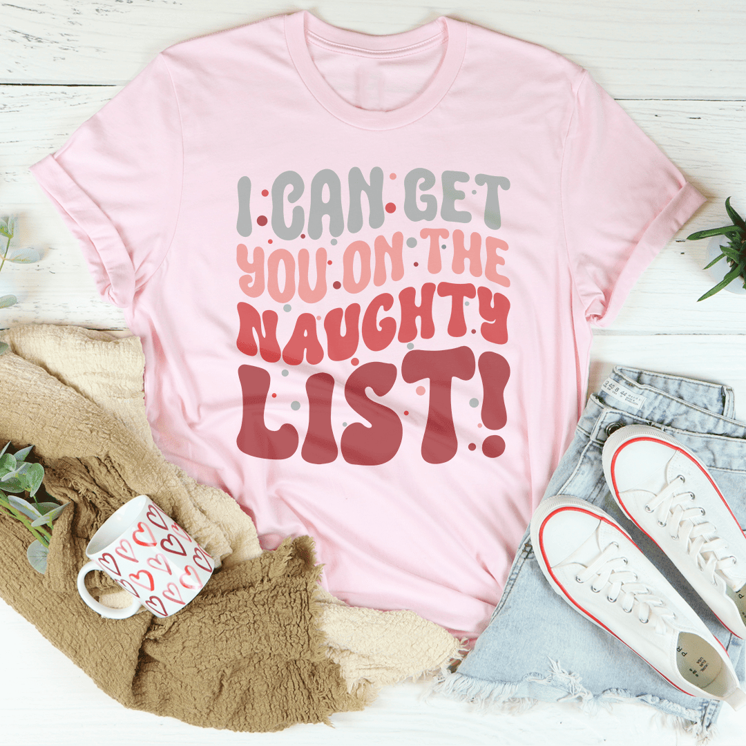 I Can Get You On The Naughty List T-Shirt A Fun And Flirty Holiday Tee Shirt
