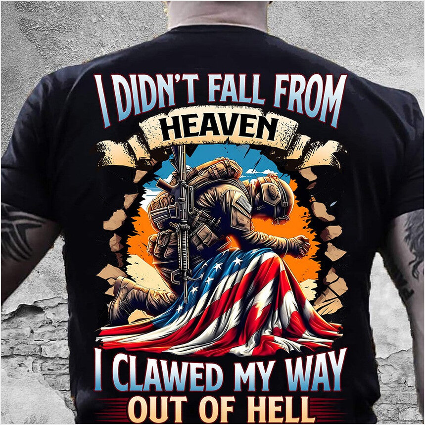 I Didn't Fall From Heaven I Clawed My Way Out Of Hell Veteran Shirt Veterans Day Birthday Gifts