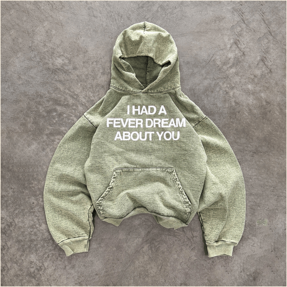 I Had A Fever Dream About You Hoodie Best Father's Day Special Birthday Gifts BFF Gifts Ideas