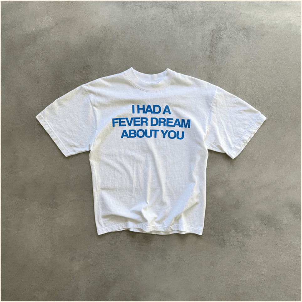 I Had A Fever Dream About You Shirt Best Birthday Gift Ideas Christmas Presents