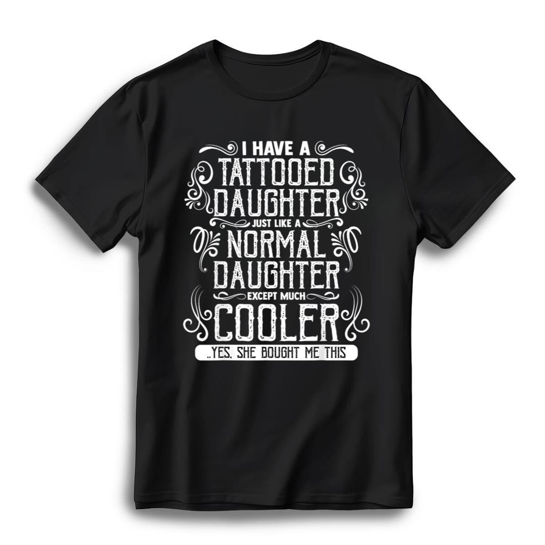 I Have A Tattooed Daughter Mom Dad Mother's and Father's Day