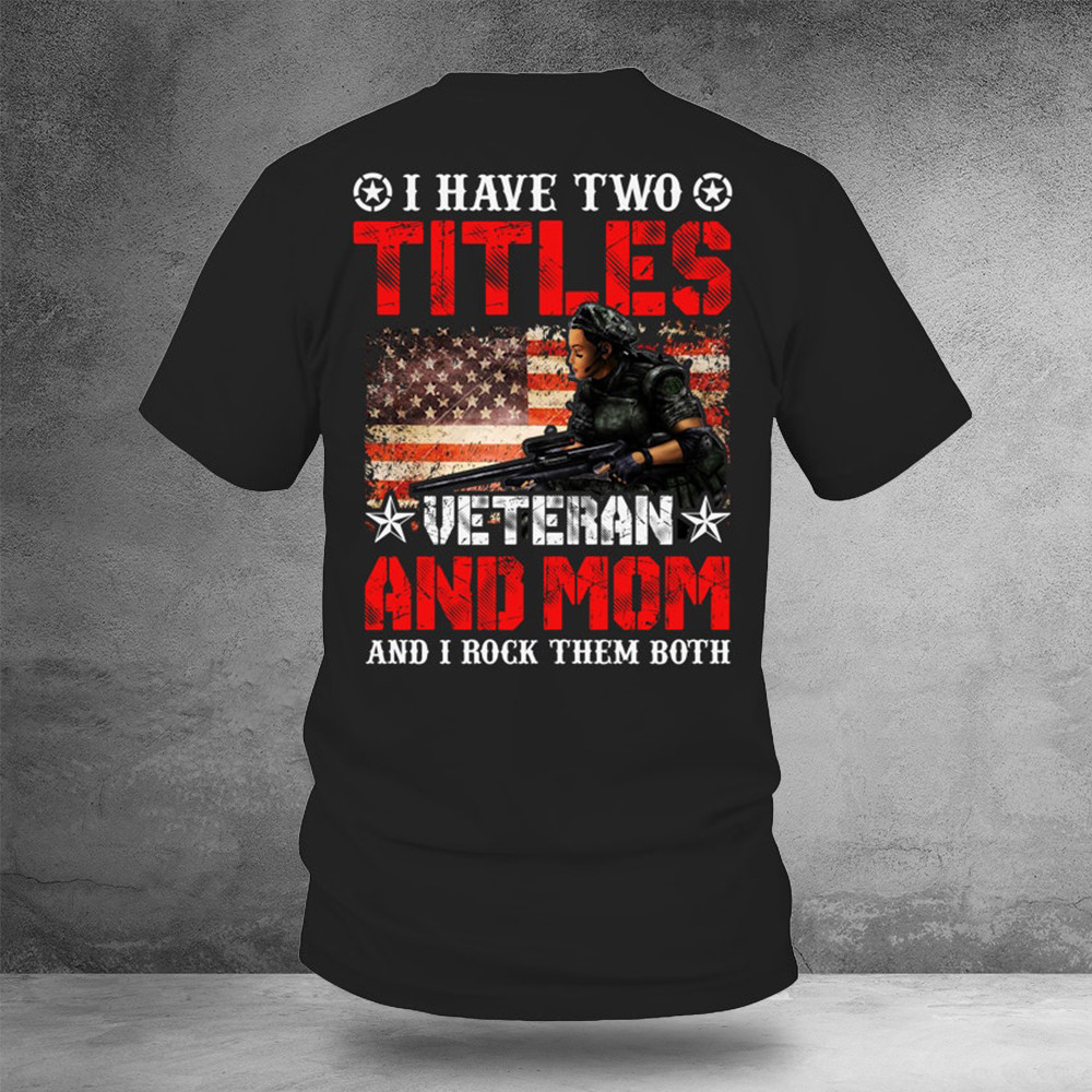 I Have Two Titles Veteran And Mom T-Shirt Woman Veteran Shirt Gifts For Mom
