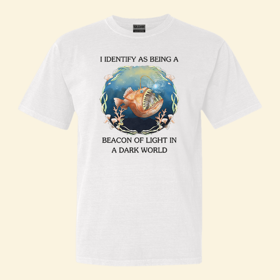 I Identify As Being A Beacon Of Light In A Dark World Shirt Funny Tee Best Friend Gifts