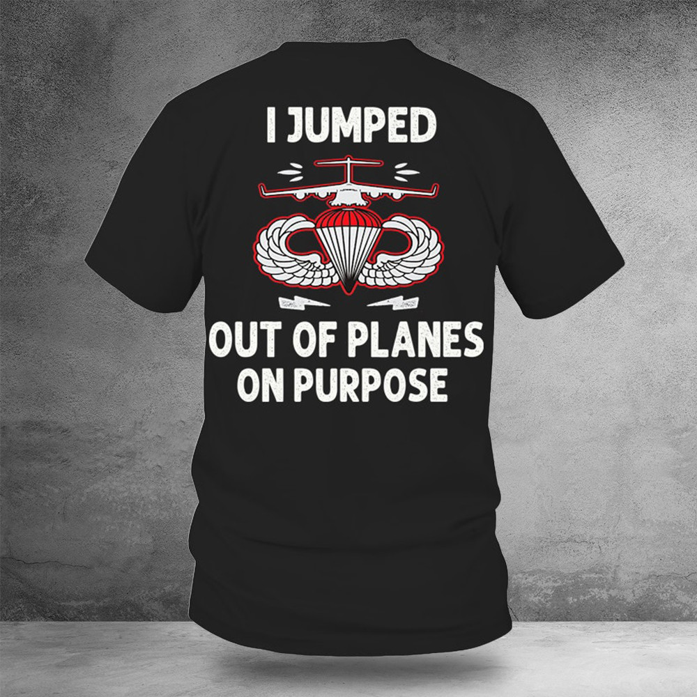 I Jumped Out Of Planes On Purpose Shirt Air Force T-Shirt Veteran Gift Ideas