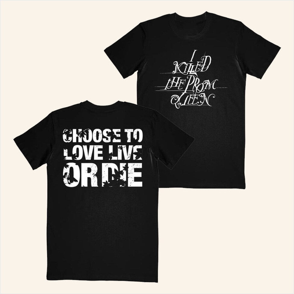 I Killed The Prom Queen Choose T-Shirt Imprint Merch Birthday Gifts For Best Friend