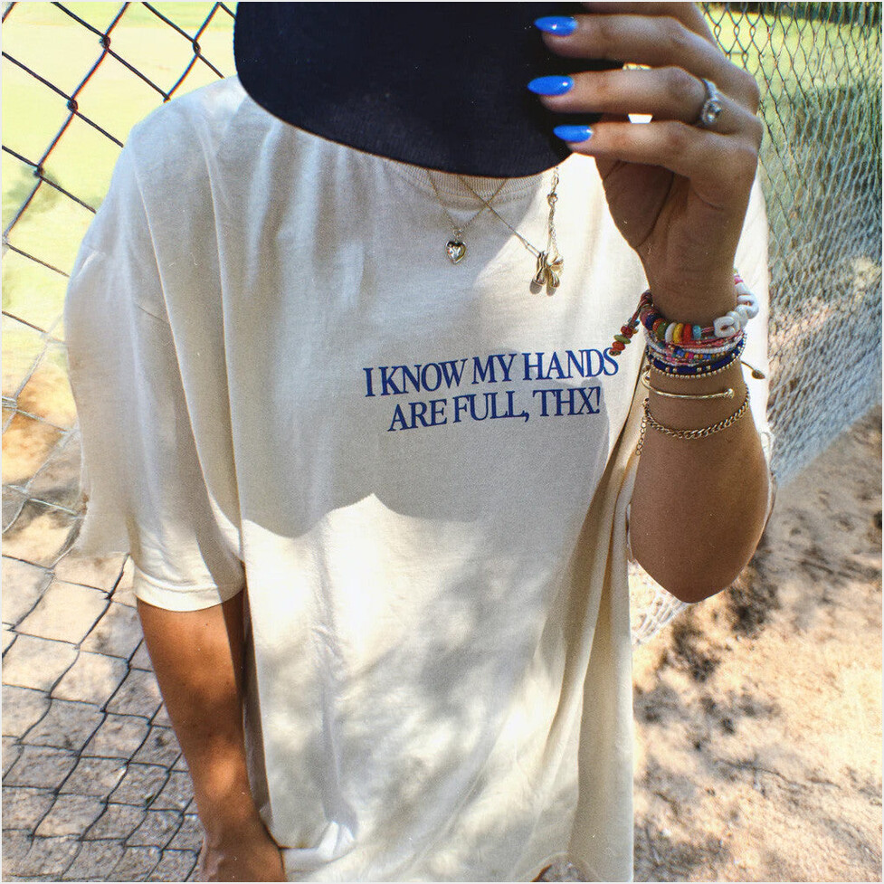 I Know My Hands Are Full Thnx T-Shirt Karrie Locher Merch Best Friend Birthday Gifts