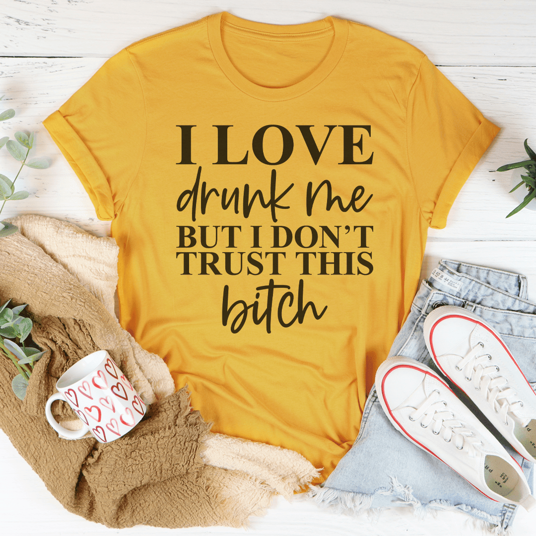 I Love Drunk Me T-Shirt A Hilarious Tee For The Life Of The Party Shirt