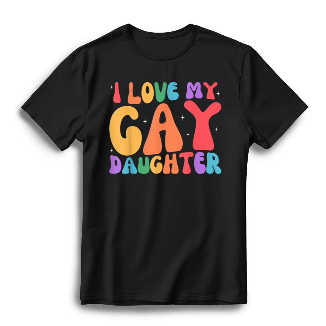 I Love My Gay Daughter Proud Dad Mom Pride LGBTQ