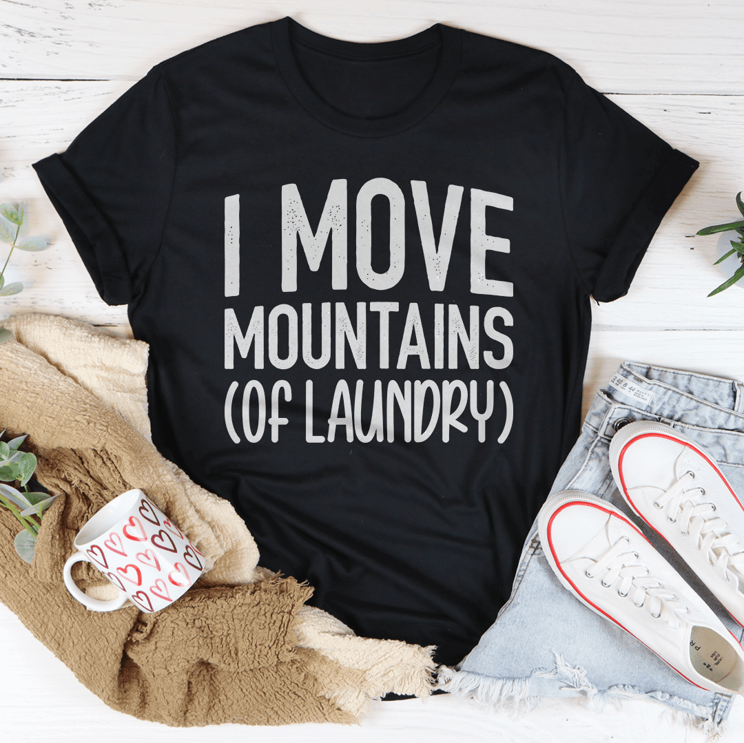 I Move Mountains Of Laundry T-Shirt The Ultimate Badge Of Household Honor Shirt