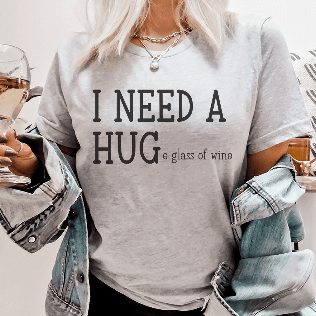 I Need A Huge Glass Of Wine T-Shirt A Fun Tee For Wine Lovers Everywhere Shirt