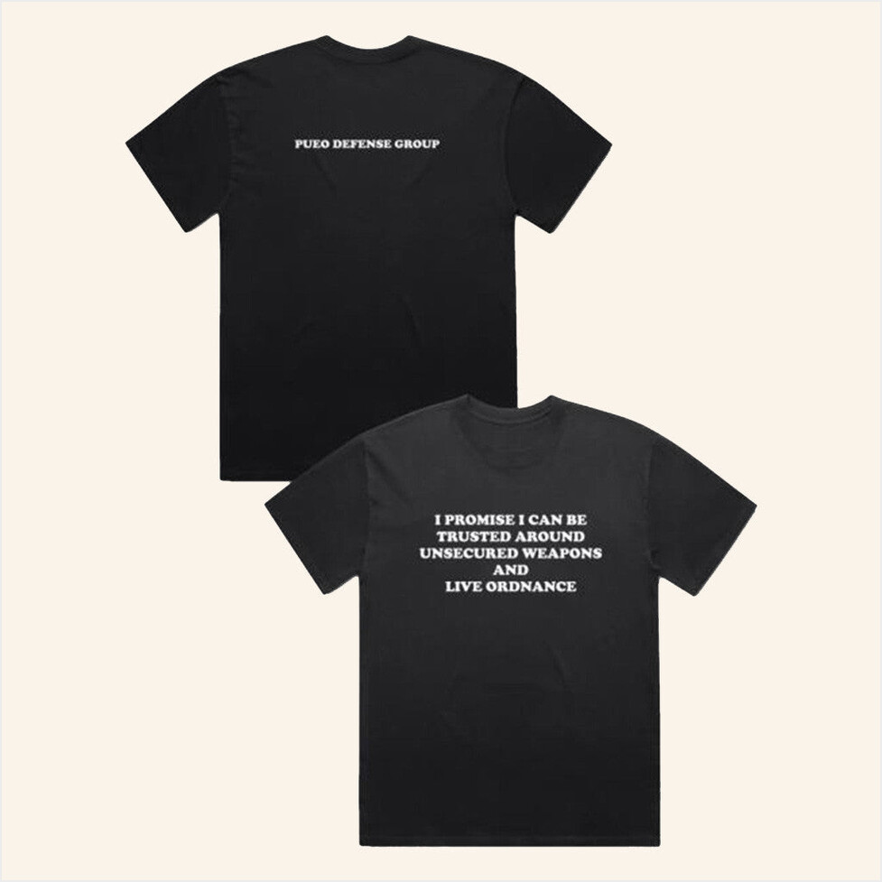 I Promise I Can Be Trusted Around Unsecured Weapons T-Shirt Pueo Defense Group Merch