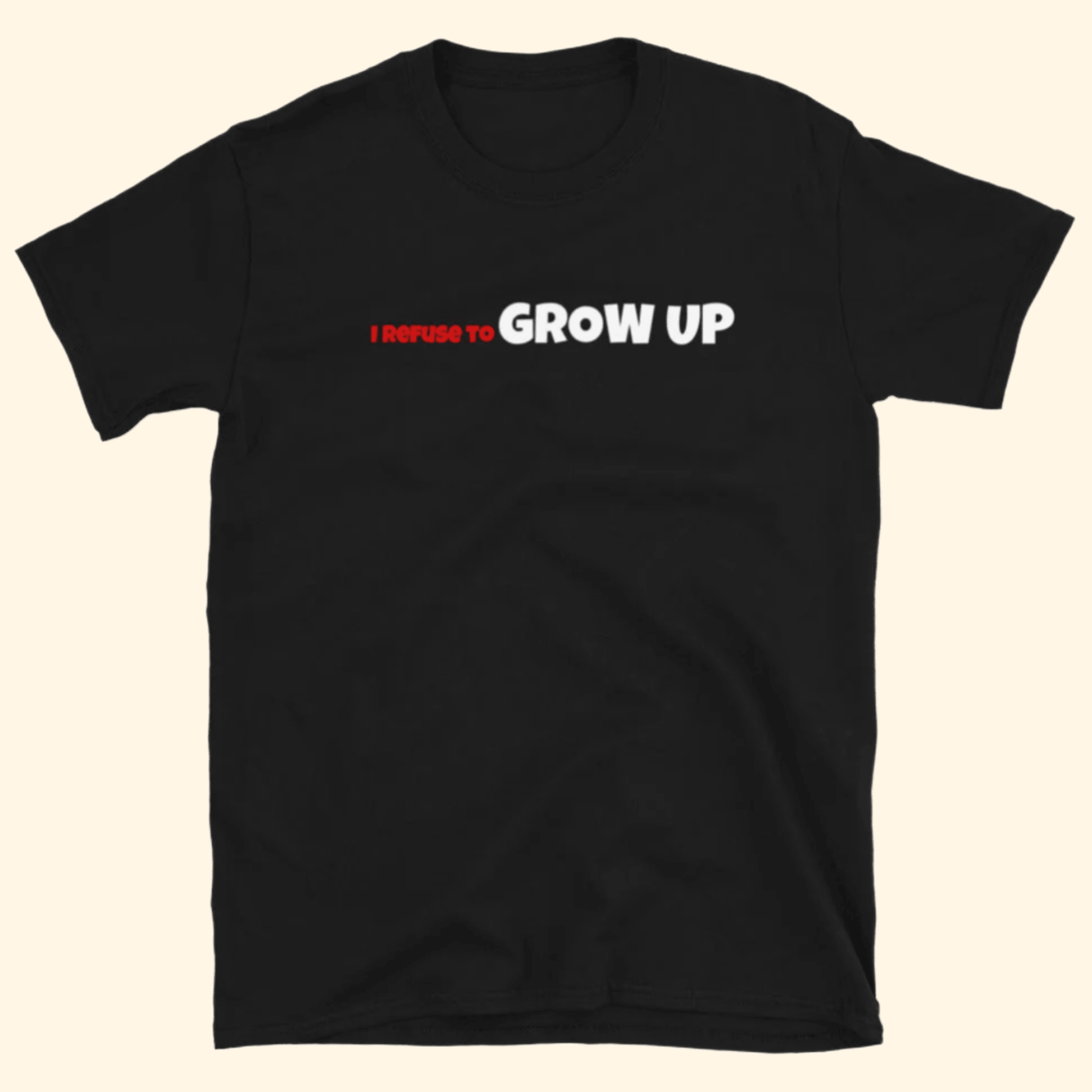 I Refuse To Grow Up Black T-Shirt Daydrian Harding Merch Best Birthday Gifts For Dudes