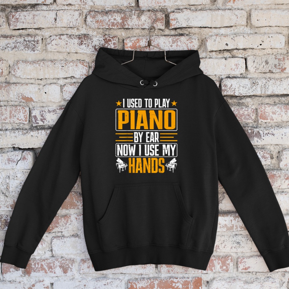 I Used Piano by Ear Now I Used My Hands Funny Pianist Piano Hoodie